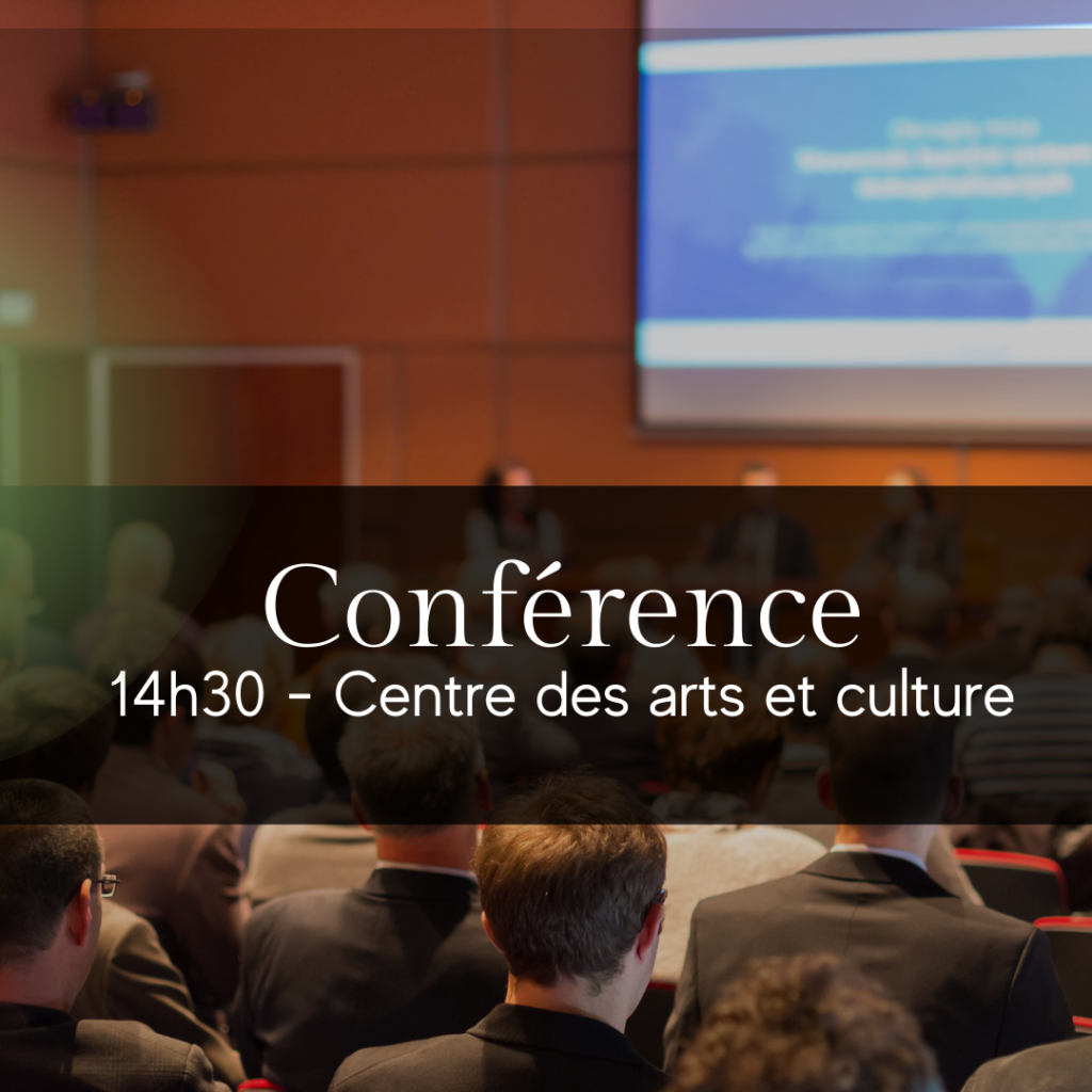 Conférence: 14h30 - Centre des arts et culture
